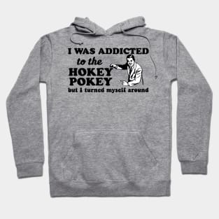 Funny Hokey Pokey Shirt - I was addicted to the hokey pokey but I turned myself around Hoodie